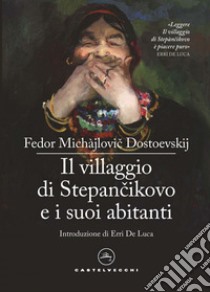 Il villaggio di Stepàncikovo e i suoi abitanti: Dalle memorie di uno sconosciuto. E-book. Formato EPUB ebook di Fëdor Michàjlovic Dostoevskij