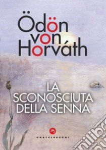 La sconosciuta della Senna. E-book. Formato EPUB ebook di Ödön von Horváth