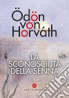 La sconosciuta della Senna. E-book. Formato EPUB ebook di Ödön von Horváth