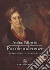 Piccole indecenze: Un amore pericoloso di Ugo Foscolo. E-book. Formato EPUB ebook di Andrea Pellegrini