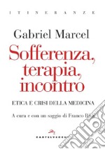 Sofferenza,Terapia, Incontro: Etica e crisi della medicina. E-book. Formato EPUB ebook