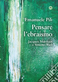 Pensare l'ebraismo: Jacques Maritain e Simone Weil. E-book. Formato EPUB ebook