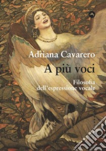 A più voci: Filosofia dell’espressione vocale. E-book. Formato EPUB ebook di Adriana Cavarero