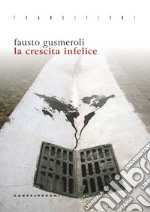 La Crescita infelice. E-book. Formato EPUB ebook