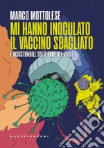 Mi hanno inoculato il vaccino sbagliato: L'insostenibile solitudine del virus. E-book. Formato EPUB