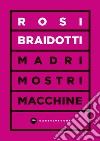 Madri mostri macchine. E-book. Formato EPUB ebook di Rosi Braidotti