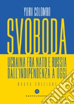 Svoboda: Ucraina fra NATO e Russia dall’indipendenza a oggi. E-book. Formato EPUB ebook