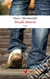 Strade inverse. E-book. Formato Mobipocket ebook di Marco Martinenghi