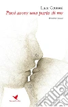 Puoi avere una parte di me. E-book. Formato EPUB ebook di Luca Centoni