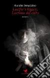 Lucifer's legacy. Lacrima del cielo. E-book. Formato Mobipocket ebook di Aurelio Arnaldino