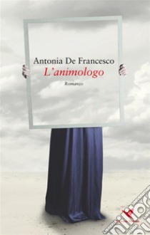 L'animologo. E-book. Formato EPUB ebook di Antonia De Francesco