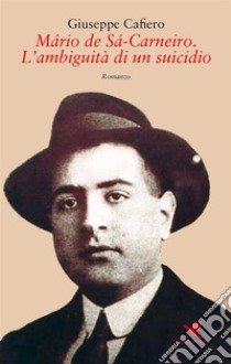 Mário de Sá-Carneiro. L’ambiguità di un suicidio. E-book. Formato EPUB ebook di Giuseppe Cafiero