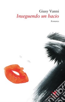 Inseguendo un bacio. E-book. Formato EPUB ebook di Giusy Vanni