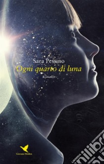 Ogni quarto di luna. E-book. Formato EPUB ebook di Sara Pessino