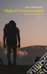 Meglio di Grosso ai mondialiDiario di un backpacker. E-book. Formato Mobipocket ebook