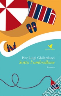 Sotto l'ombrellone. E-book. Formato EPUB ebook di Pier Luigi Ghilarducci