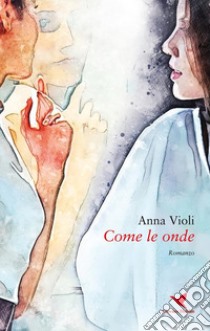 Come le onde. E-book. Formato EPUB ebook di Anna Violi