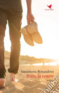 Sotto la cenere. E-book. Formato EPUB ebook di Annamaria Bonandrini