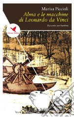 Alma e le macchine di Leonardo da Vinci. E-book. Formato EPUB