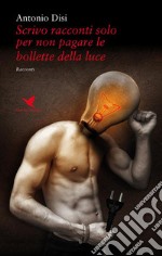 Scrivo racconti solo per non pagare le bollette della luce. E-book. Formato EPUB