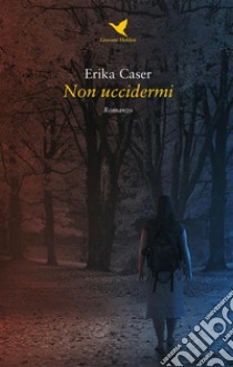 Non uccidermi. E-book. Formato EPUB ebook di Erika Caser