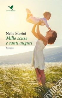 Mille scuse e tanti auguri. E-book. Formato EPUB ebook di Nelly Morini