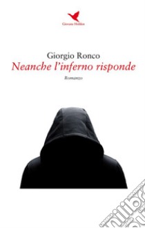 Neanche l’inferno risponde. E-book. Formato Mobipocket ebook di Giorgio Ronco