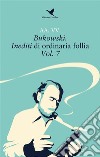 Bukowski. Inediti di ordinaria follia – Vol. 7. E-book. Formato EPUB ebook