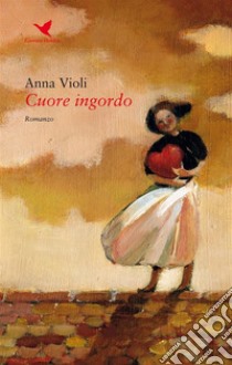 Cuore ingordo. E-book. Formato EPUB ebook di Anna Violi