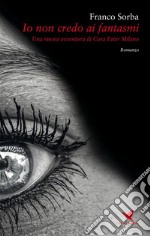 Io non credo ai fantasmiUna nuova avventura di Cora Ester Milano. E-book. Formato EPUB ebook