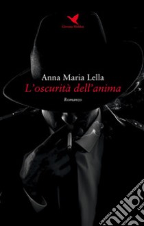 L’oscurità dell’anima. E-book. Formato EPUB ebook di Anna Maria Lella