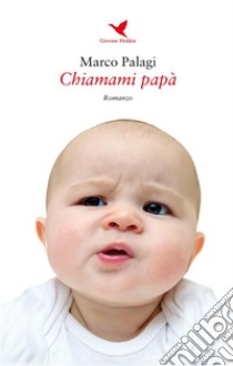 Chiamami papà. E-book. Formato EPUB ebook di Marco Palagi