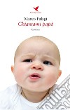 Chiamami papà. E-book. Formato EPUB ebook di Marco Palagi