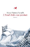 L’hotel delle cose perdute. E-book. Formato EPUB ebook di Maria Vittoria Fariselli