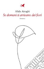 Se domani ti arrivano dei fiori. E-book. Formato EPUB ebook