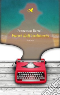 Fuori dall’ordinario. E-book. Formato EPUB ebook di Francesco Bertelli