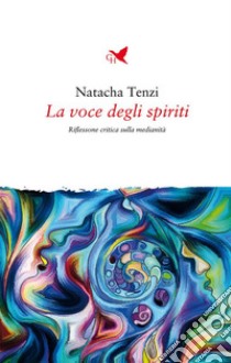 La voce degli spiriti. E-book. Formato EPUB ebook di Natacha Tenzi