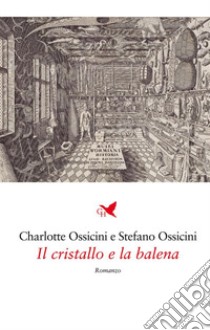 Il cristallo e la balena. E-book. Formato EPUB ebook di Charlotte Ossicini