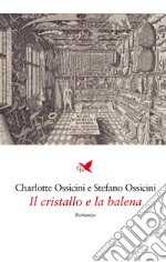 Il cristallo e la balena. E-book. Formato EPUB ebook