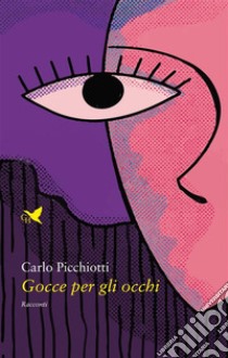 Gocce per gli occhi. E-book. Formato EPUB ebook di Carlo Picchiotti