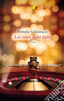 Les jeux sont faits. E-book. Formato EPUB ebook di Primula Galantucci