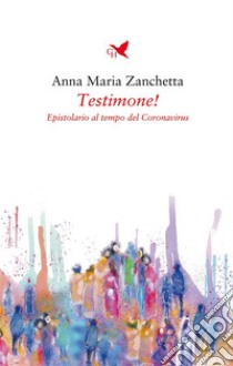 Testimone!Epistolario al tempo del Coronavirus. E-book. Formato EPUB ebook di Anna Maria Zanchetta