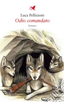 Odio comandato. E-book. Formato EPUB ebook di Luca Pellizzoni