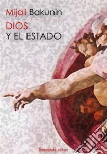 Dios y el Estado. E-book. Formato EPUB ebook di Mijail Bakunin