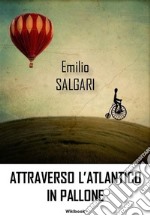 Attraverso l'Atlantico in Pallone. E-book. Formato EPUB