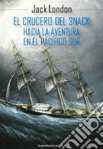 El crucero del Snack : Hacia la aventura en el Pacífico Sur . E-book. Formato EPUB ebook