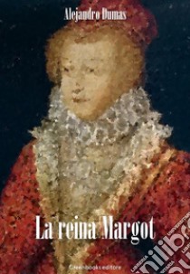 La reina Margot. E-book. Formato Mobipocket ebook di Alejandro Dumas