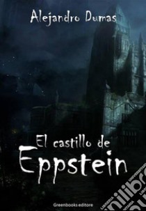 El castillo de Eppstein. E-book. Formato EPUB ebook di Alejandro Dumas