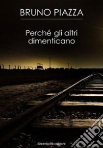 Perchè gli altri dimenticano. E-book. Formato EPUB ebook di Bruno Piazza