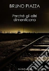Perchè gli altri dimenticano. E-book. Formato Mobipocket ebook di Bruno Piazza